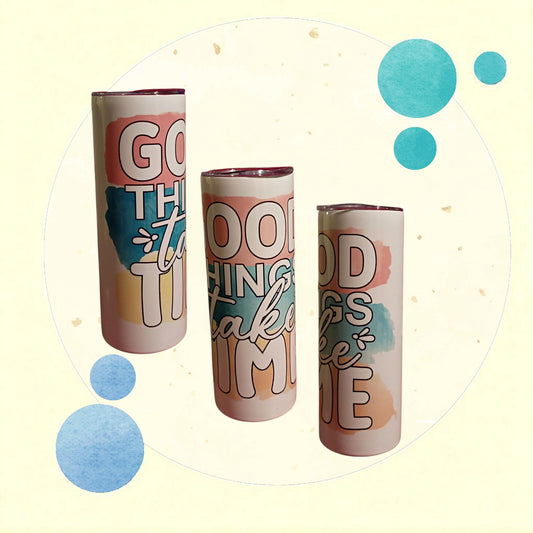 "Good Things Takes Time" Tumbler