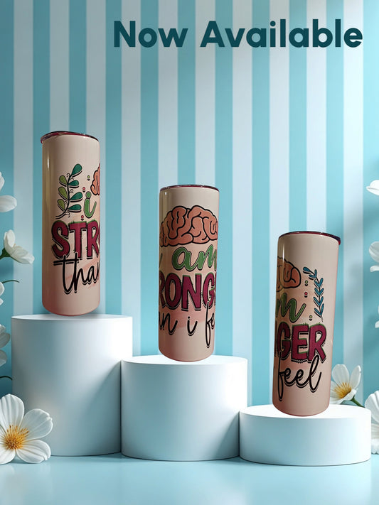 "I am stronger than I feel" 20oz Tumblers