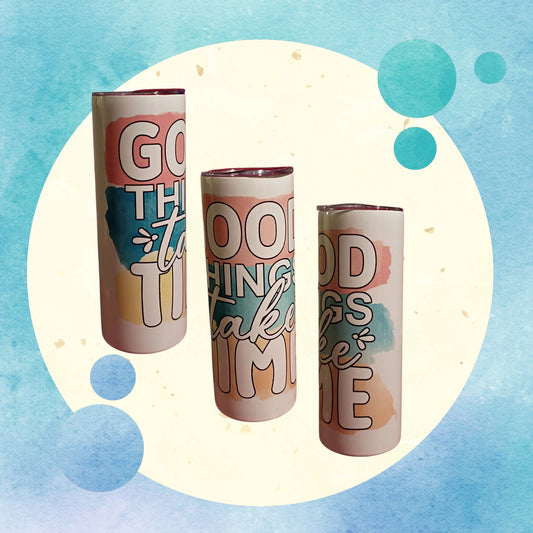 "Good Things Takes Time" Tumbler